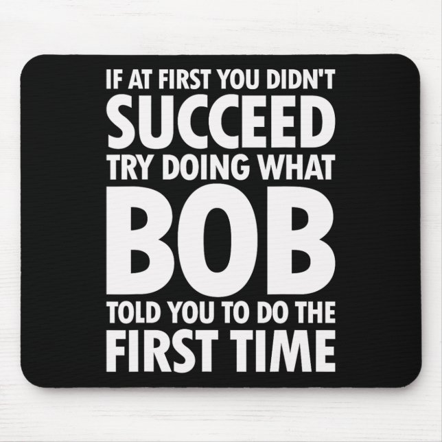 Try Doing What Bob Told You Birthday Funny Christm Mouse Pad (Front)