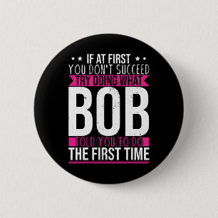 Try Doing What Bob Told You To Do The First Time 6 Cm Round Badge
