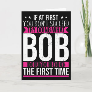Try Doing What Bob Told You To Do The First Time Card