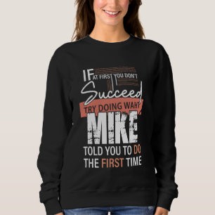 Try Doing What MIKE Told You To Do The First Time Sweatshirt