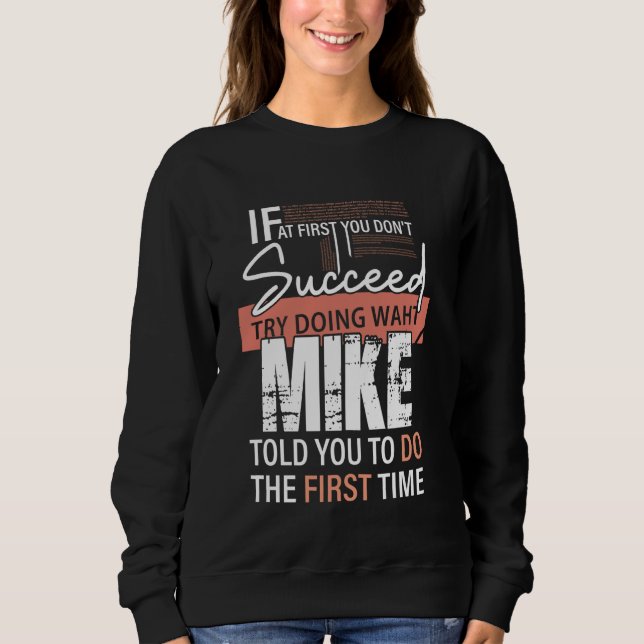 Try Doing What MIKE Told You To Do The First Time  Sweatshirt (Front)