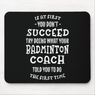 Try Doing What Your Badminton Coach Told You Funny Mouse Pad
