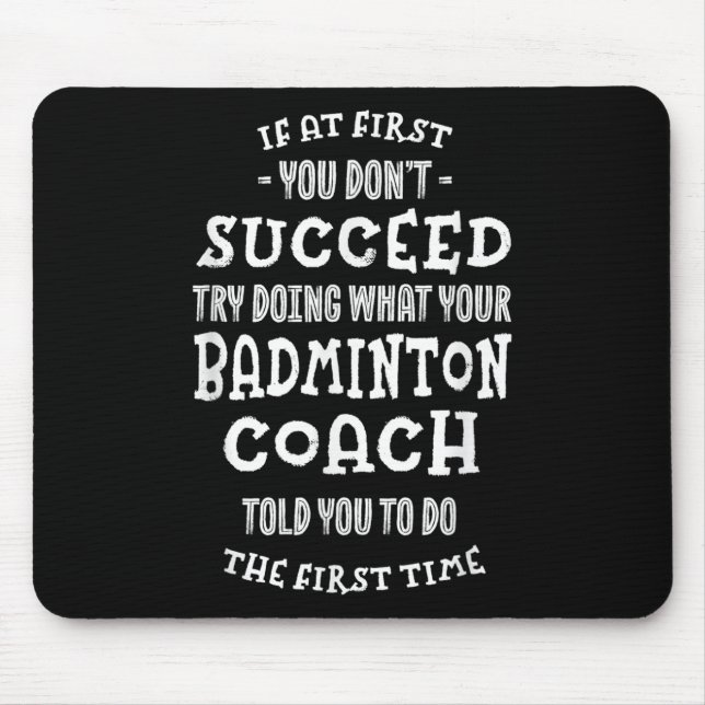 Try Doing What Your Badminton Coach Told You Funny Mouse Pad (Front)