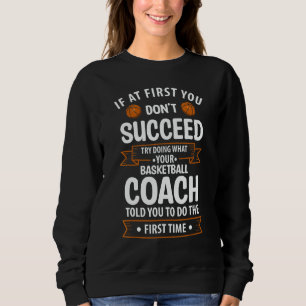 Try Doing What Your Basketball Coach Told You Sweatshirt