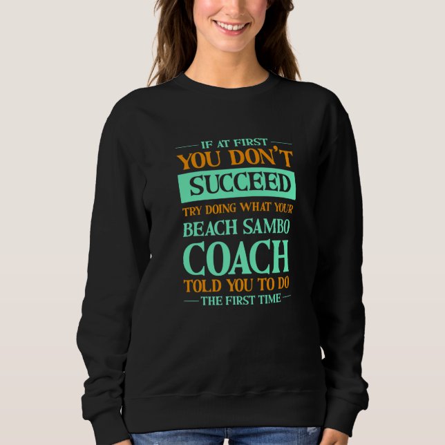 Try Doing What Your Beach Sambo Coach Told You   1 Sweatshirt (Front)