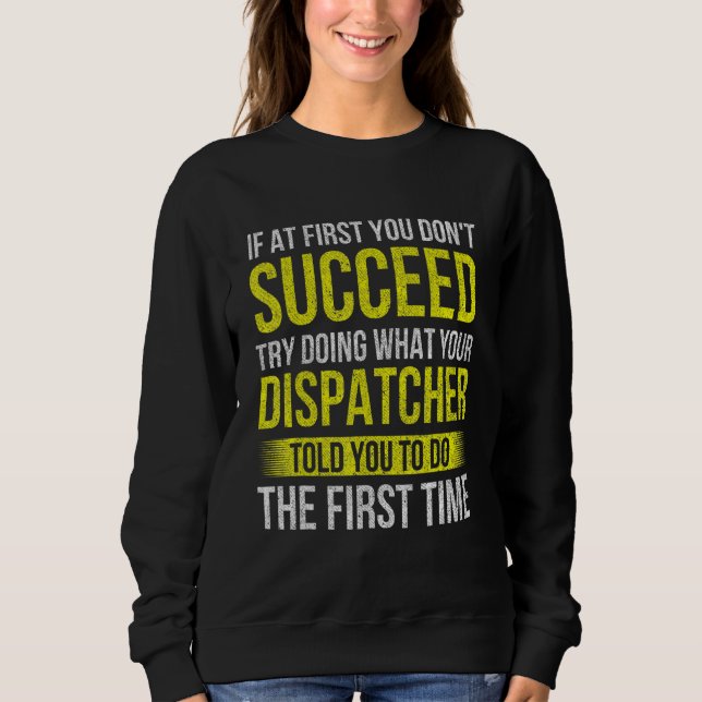 Try Doing What Your Dispatcher Told  911 Operator  Sweatshirt (Front)