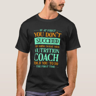 Try Doing What Your Nutrition Coach Told You T-Shirt