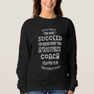 Try Doing What Your Rhythmic Gymnastics Coach Told Sweatshirt
