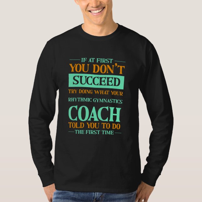 Try Doing What Your Rhythmic Gymnastics Coach Told T-Shirt (Front)