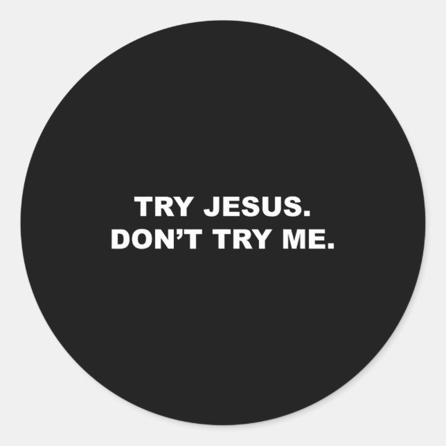 Try Jesus Don't Try Me  Classic Round Sticker (Front)