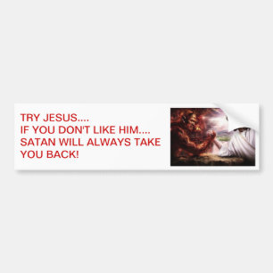TRY JESUS...IF YOU DON'T LIKE HIM... BUMPER STICKER