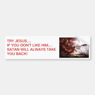 TRY JESUS...IF YOU DON'T LIKE HIM... BUMPER STICKER