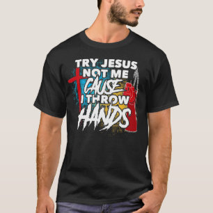 Try Jesus Not Me Cause I Throw Hands Funny Boxing T-Shirt
