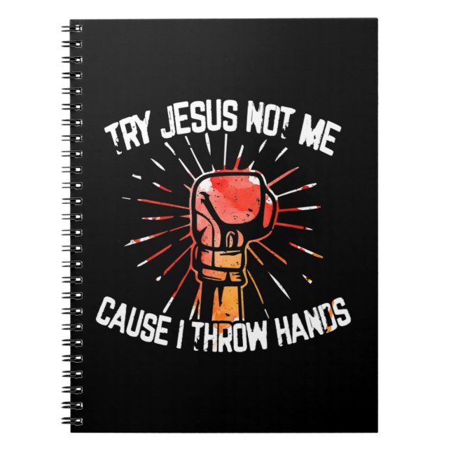 Try Jesus Not Me Cause I Throw Hands - Gift T-Shir Notebook (Front)