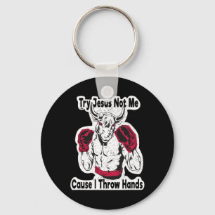Try Jesus Not Me Cause I Throw Hands Kickboxing Bo Key Ring