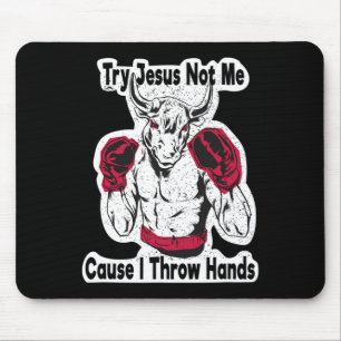 Try Jesus Not Me Cause I Throw Hands Kickboxing Bo Mouse Pad