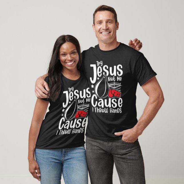 Try Jesus not Me Cause I Throw Hands T-Shirt (Unisex)