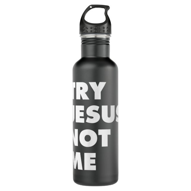 Try Jesus Not Me Christian Faith Hope Love - Large 710 Ml Water Bottle (Front)