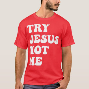Try Jesus Not Me Funny Christian Religious T-Shirt