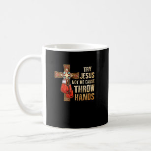 Try Jesus Not Me I Throw Hands Boxing Christian Fi Coffee Mug