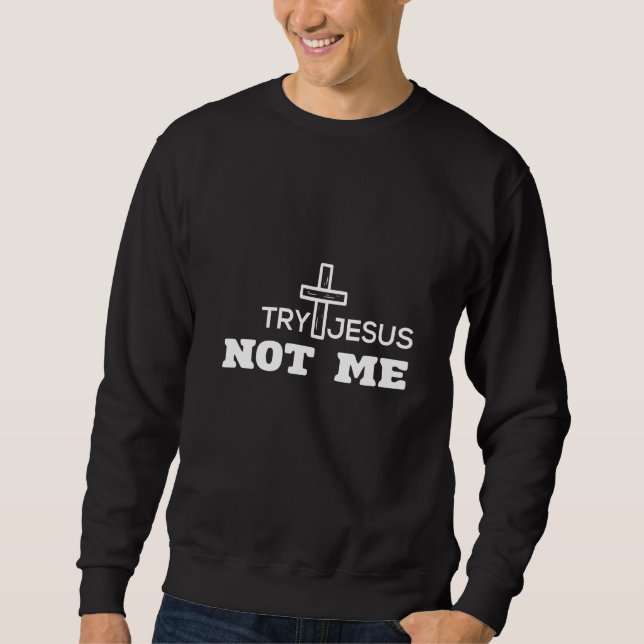 Try Jesus Not Me - Women & Men- Christian Bible Fa Sweatshirt (Front)