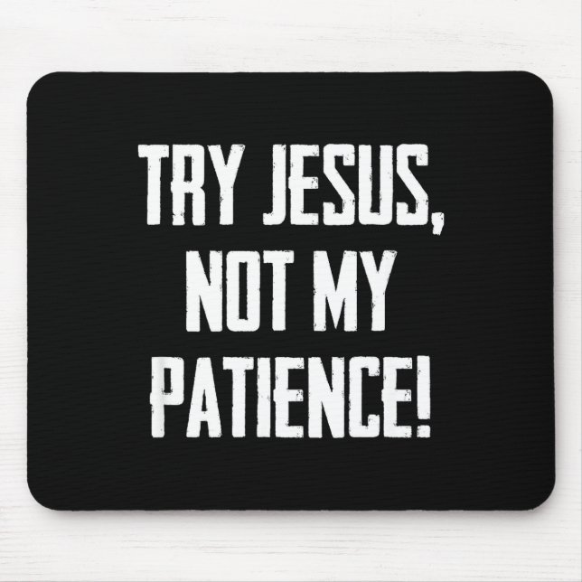 Try Jesus Not My Patience Funny Christian Gift Fai Mouse Pad (Front)