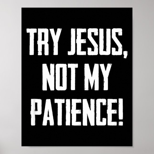 Try Jesus Not My Patience Funny Christian Gift Fai Poster (Front)