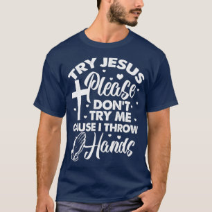 Try Jesus Please Dont Try Me Funny Christian Relig T-Shirt