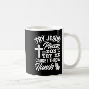 Try Jesus Please Don't Try Me - Funny Jesus Gift  Coffee Mug