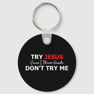 Try Jesus Please Don't Try Me T-ShirtIf you don't  Key Ring
