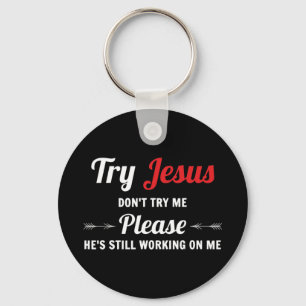 Try Jesus Please Don't Try Me T-ShirtJesus Christ Key Ring