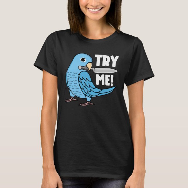 Try Me Parrot With Knife I Blue Parrotlet T-Shirt (Front)