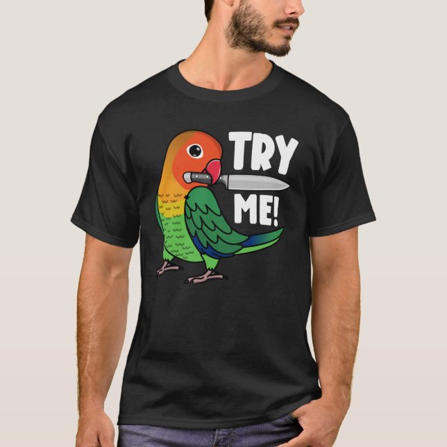 Try Me Parrot With Knife I Fischers Lovebird T-Shirt (Front)