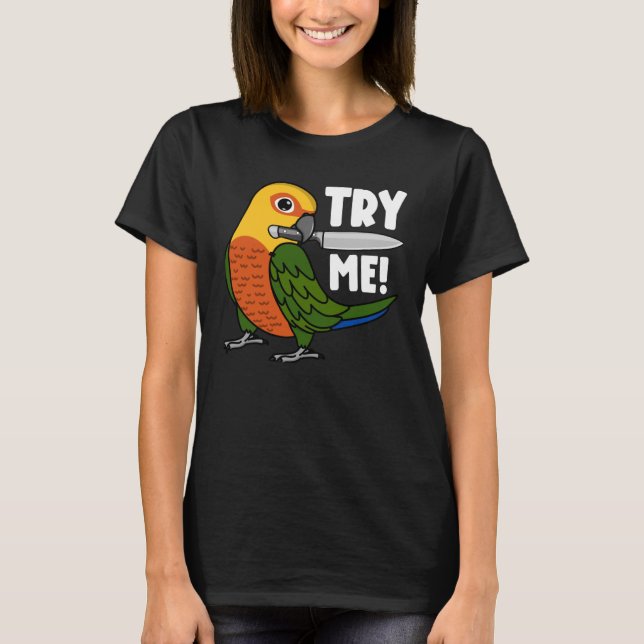 Try Me Parrot With Knife I Jenday Conure T-Shirt (Front)