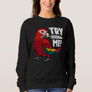 Try Me Parrot With Knife I Scarlet Macaw Sweatshirt