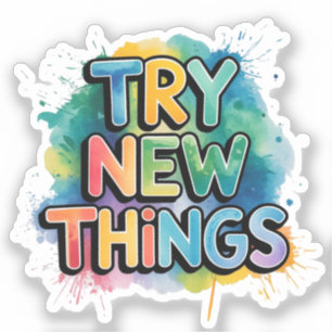 Try new things
