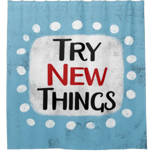 Try New Things Shower Curtain