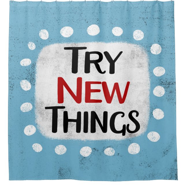 Try New Things Shower Curtain (Front)
