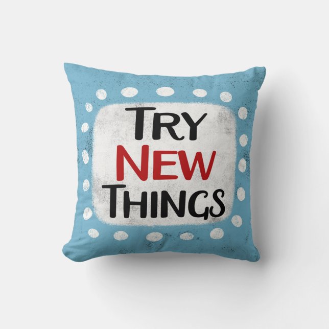 Try New Things Throw Pillow (Front)