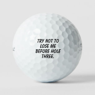 'Try Not To Lose Me Before Hole Three' Funny  Golf Balls