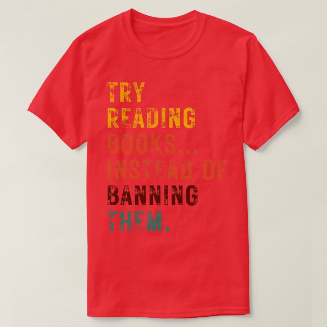 Try Reading Books Instead Of Banning Them 14 T-Shirt (Design Front)