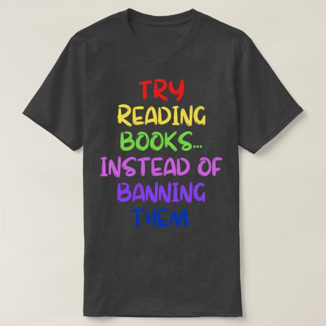 Try Reading Books Instead Of Banning Them 1 T-Shirt (Design Front)