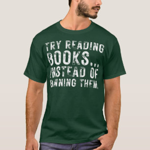 Try Reading Books Instead Of Banning Them 24 T-Shirt