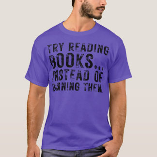 Try Reading Books Instead Of Banning Them 3 T-Shirt
