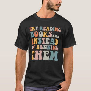 try reading books instead of banning them Groovy B T-Shirt