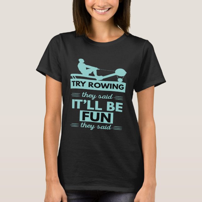 Try Rowing They Said  Itll Be Fun Rowing  1 T-Shirt (Front)