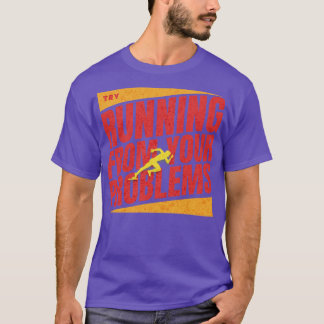 Try running from your problems T-Shirt