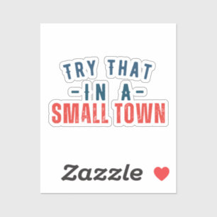 Try that in a small town 