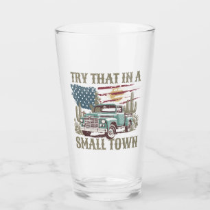 Try that in a small town 16 oz drink glass