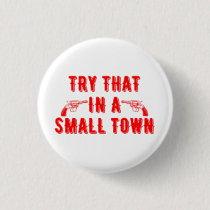 Try That In A Small Town 3 Cm Round Badge